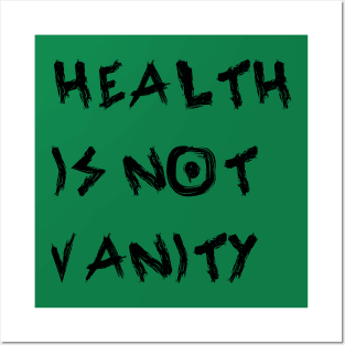 Health Is Not Vanity Posters and Art